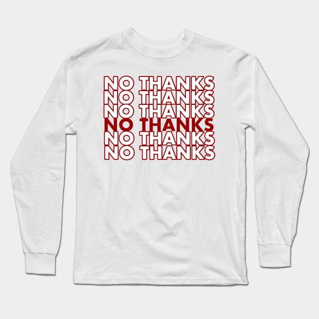 No thanks Long Sleeve T-Shirt by hrose524